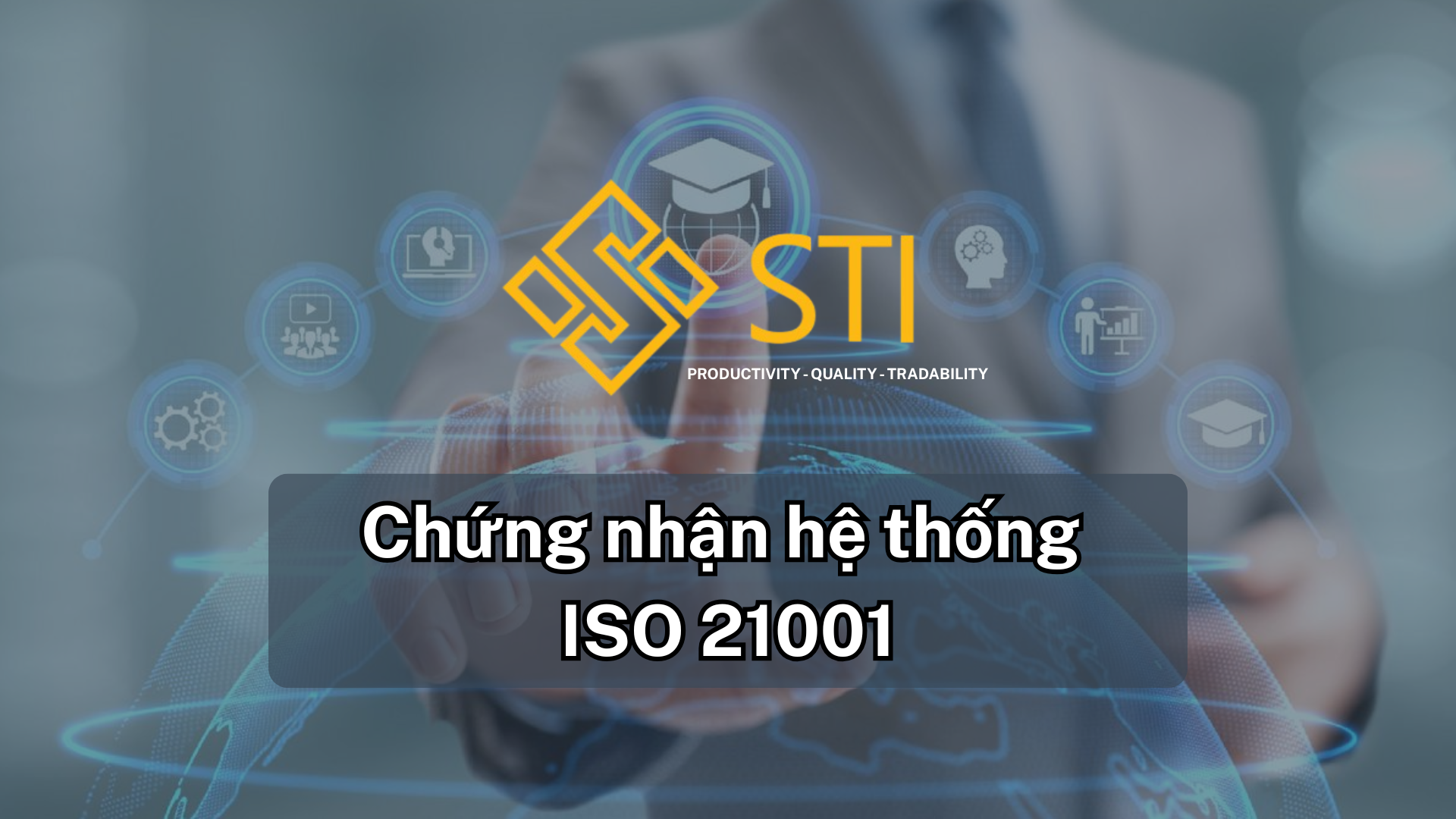 Chứng nhận ISO 21001: Hệ thống quản lý giáo dục tiêu chuẩn quốc tế